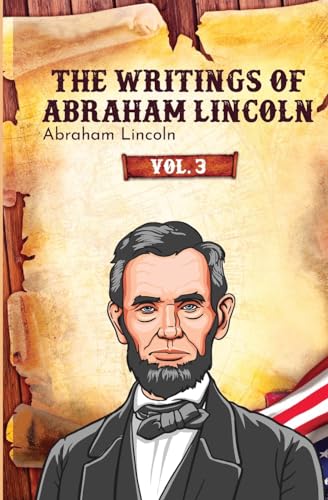 The Writings of Abraham Lincoln von Left of Brain Books